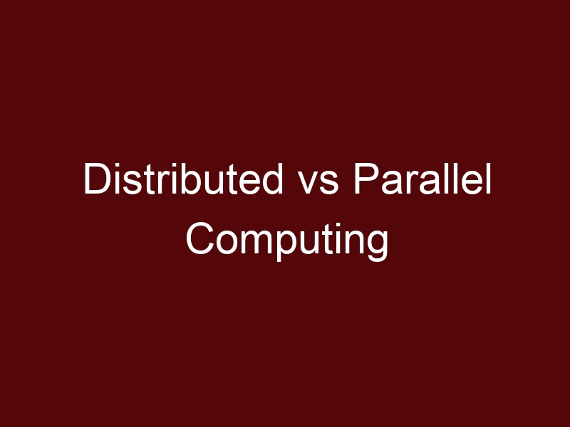 Distributed vs Parallel Computing