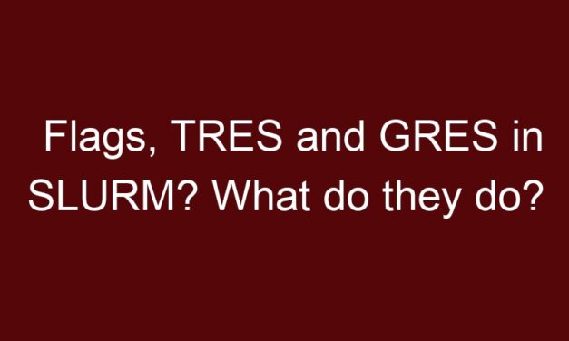 Flags, TRES and GRES in SLURM? What do they do?