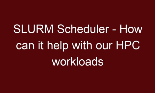 SLURM Scheduler – How can it help with our HPC workloads