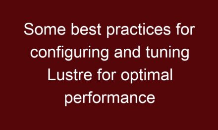 Some best practices for configuring and tuning Lustre for optimal performance