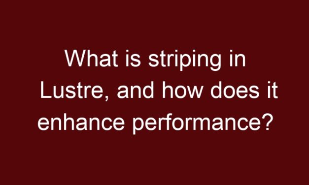 What is striping in Lustre, and how does it enhance performance?