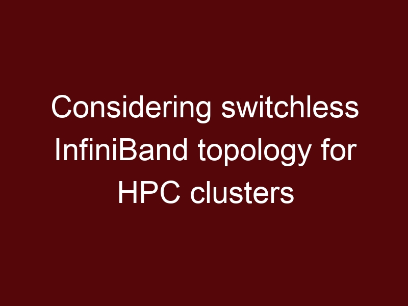 Considering switchless InfiniBand topology for HPC clusters