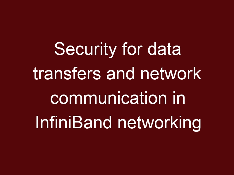 Security for data transfers and network communication in InfiniBand networking
