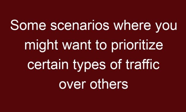 Some scenarios where you might want to prioritize certain types of traffic over others using QoS