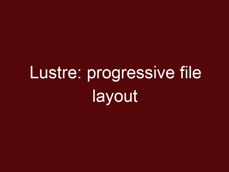 Lustre: progressive file layout